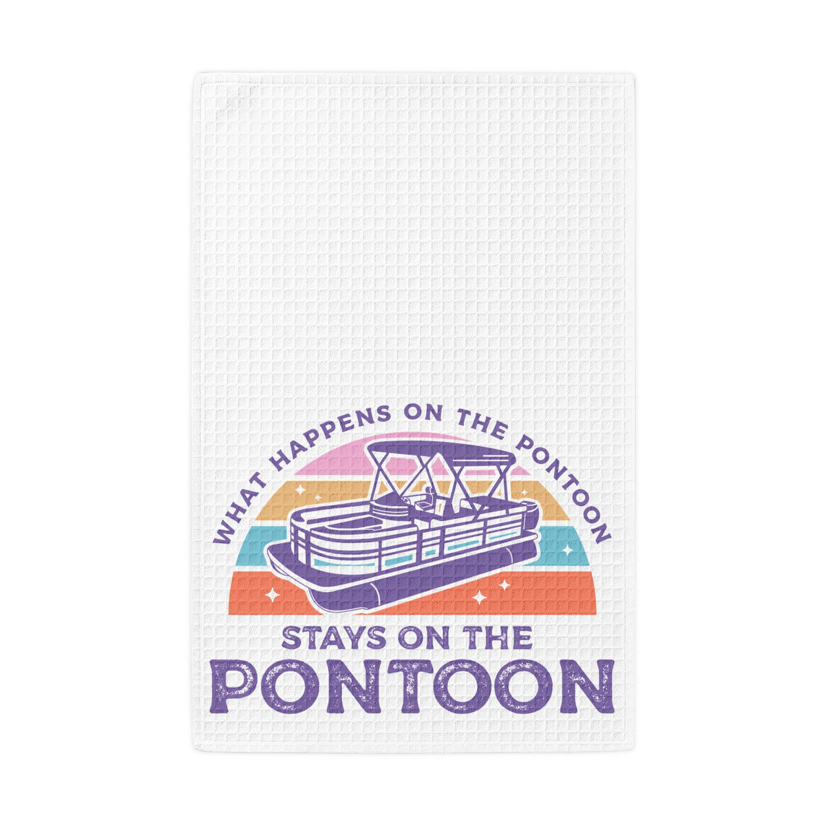 What Happens on the Pontoon Stays on the Pontoon- Waffle Towel