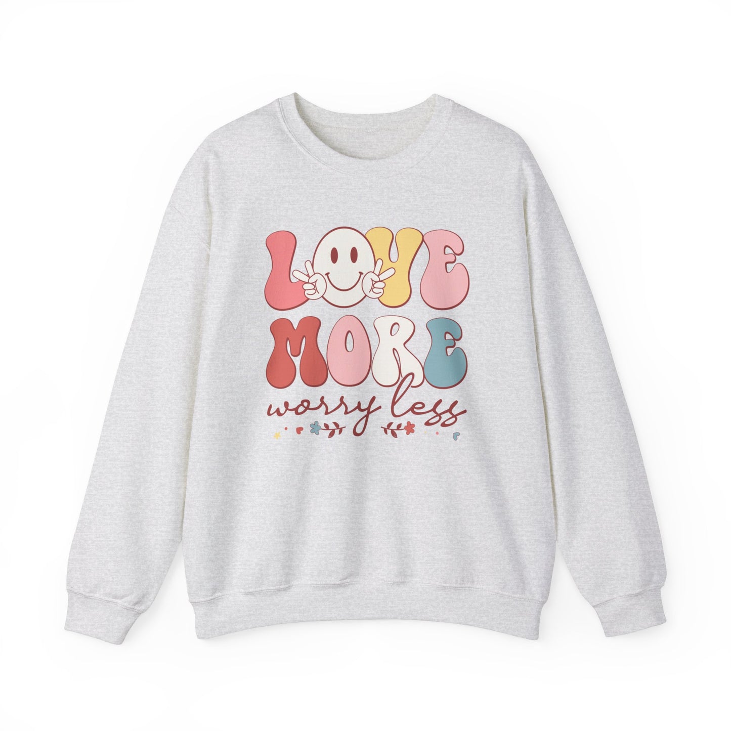 Love More, Worry Less Sweatshirt