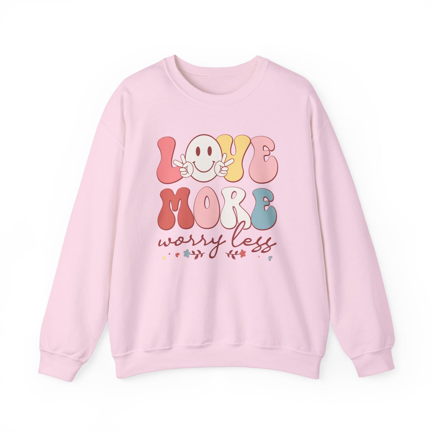 Love More, Worry Less Sweatshirt