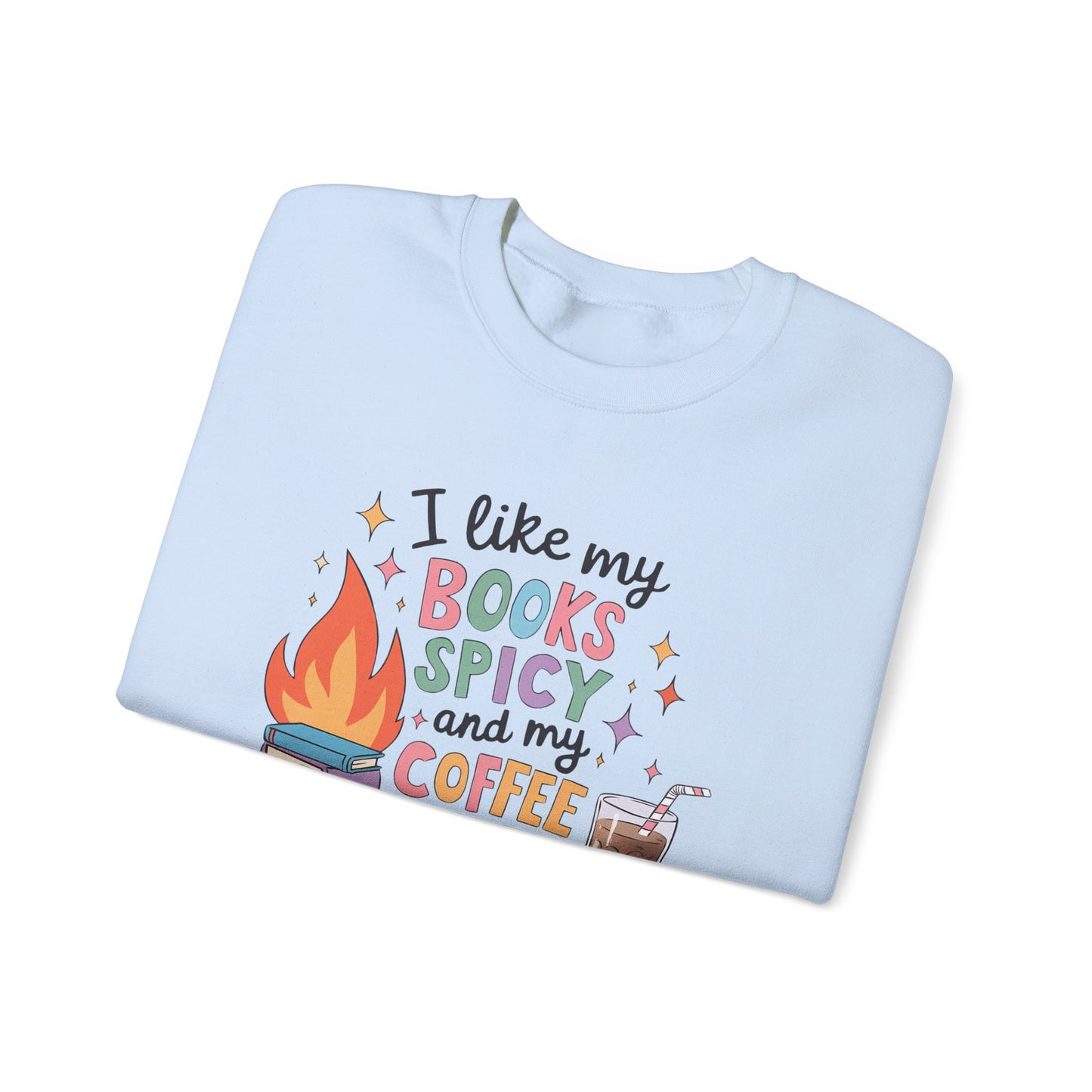 I Like My Books Spicy & My Coffee Icy Sweatshirt