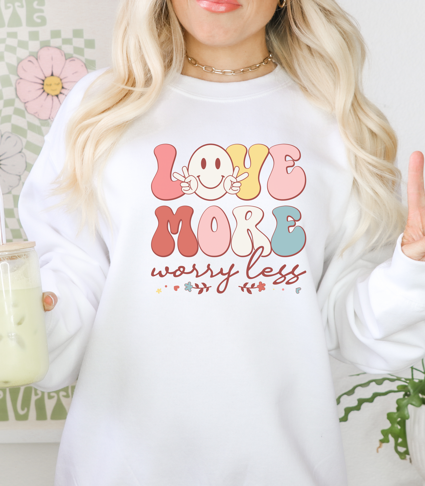 Love More, Worry Less Sweatshirt