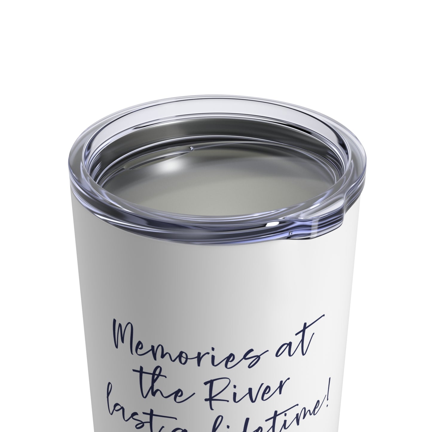 Memories at the River Last a Lifetime- 10oz Insulated