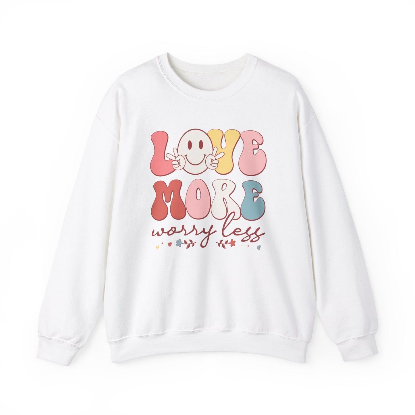 Love More, Worry Less Sweatshirt