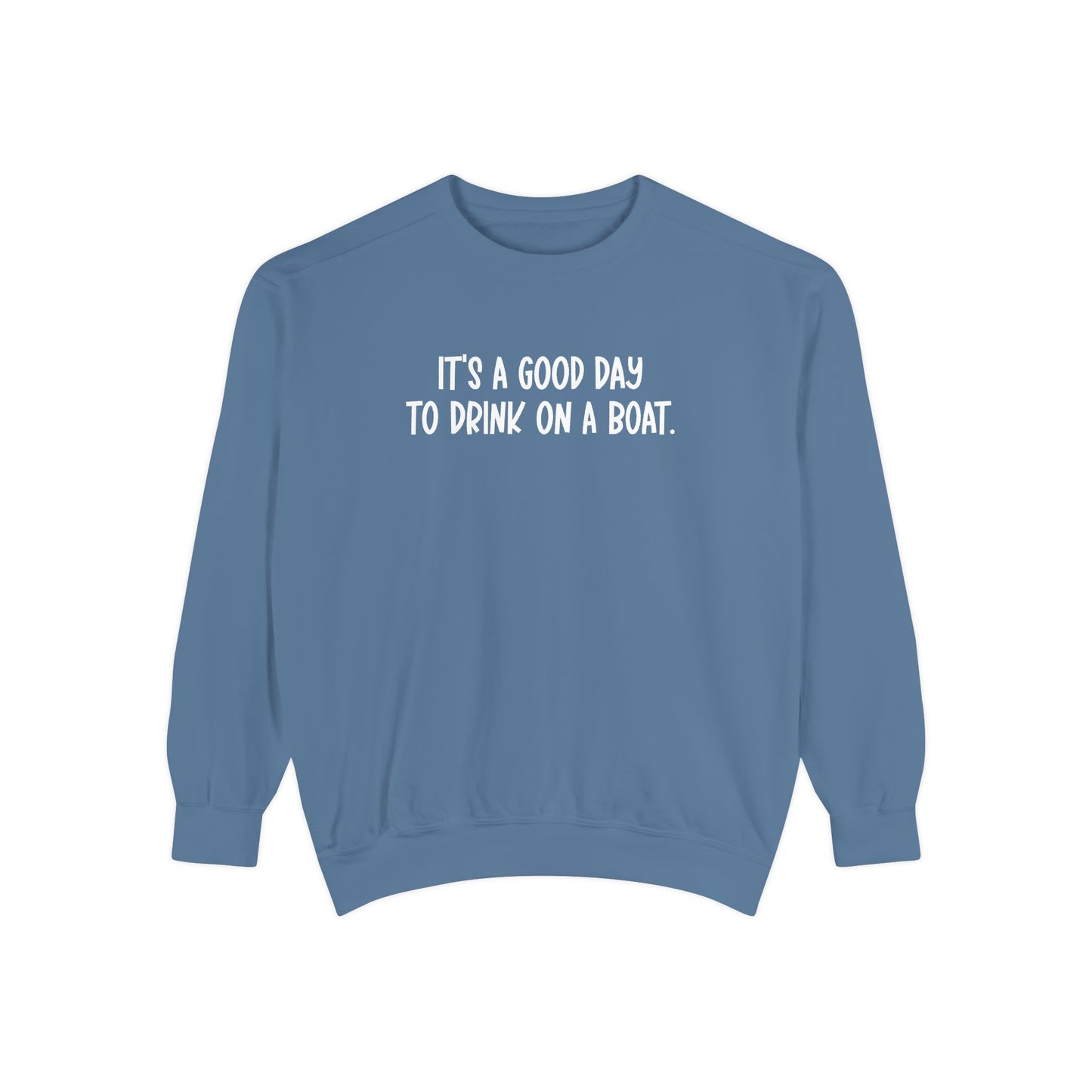 It’s a Good Day to Drink on a Boat- Comfort Colors Sweatshirt