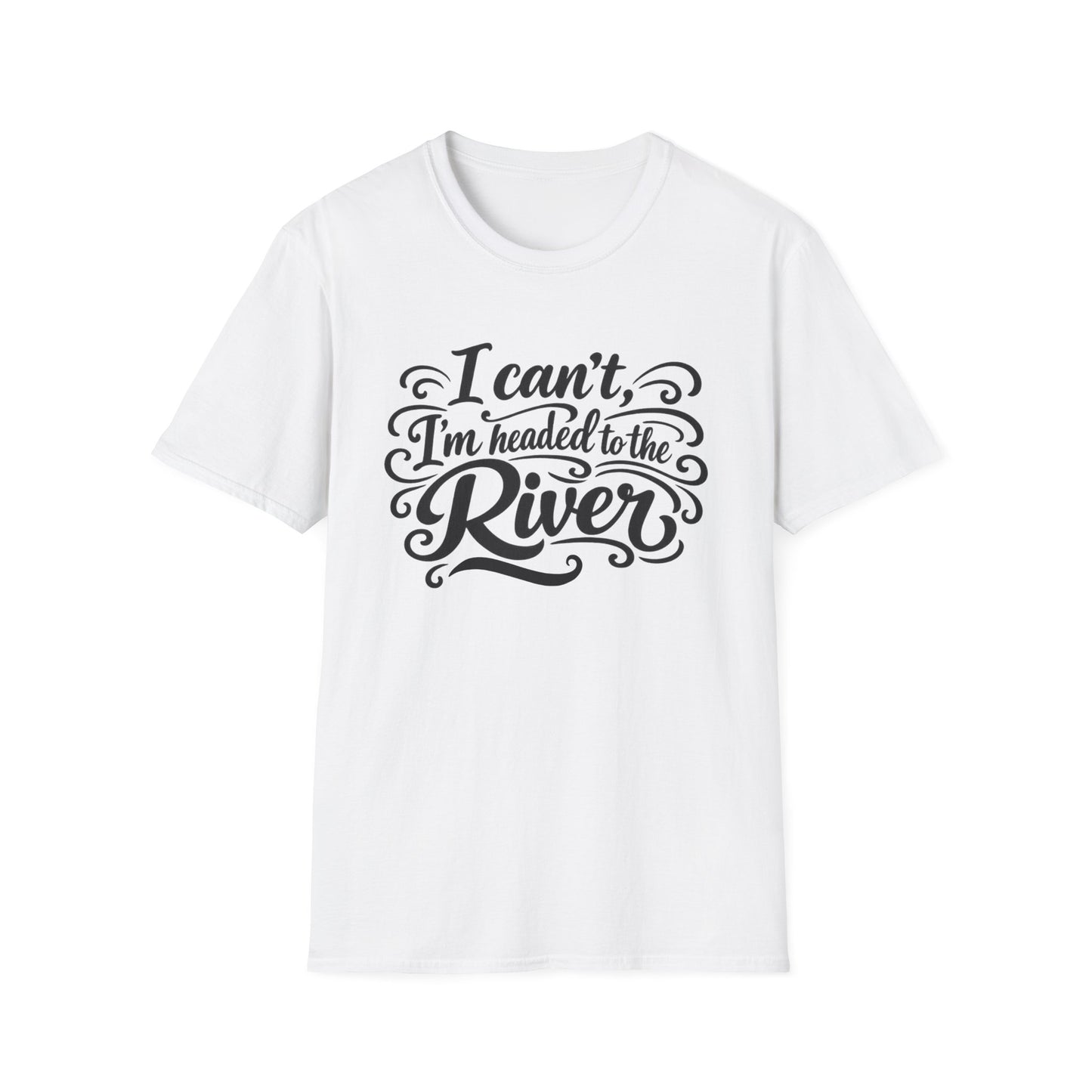 I Can't, I'm Headed to the River T-Shirt