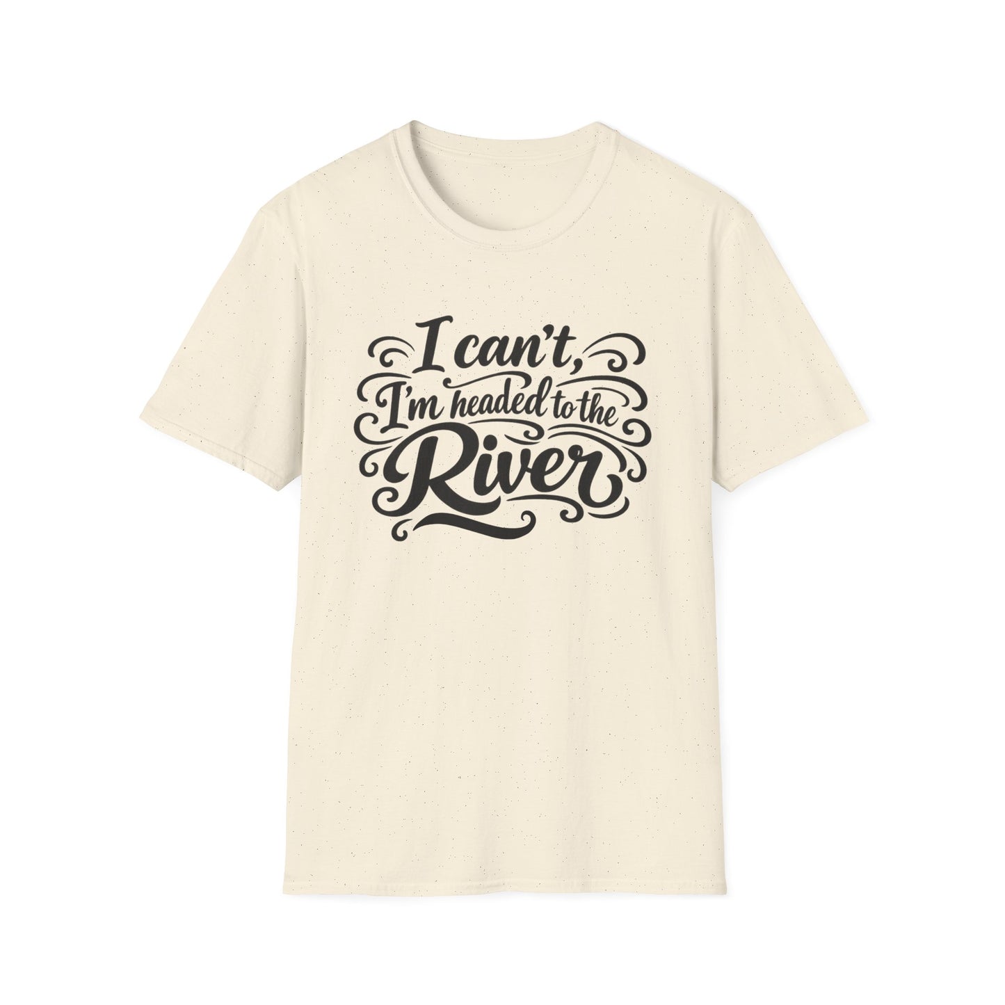 I Can't, I'm Headed to the River T-Shirt