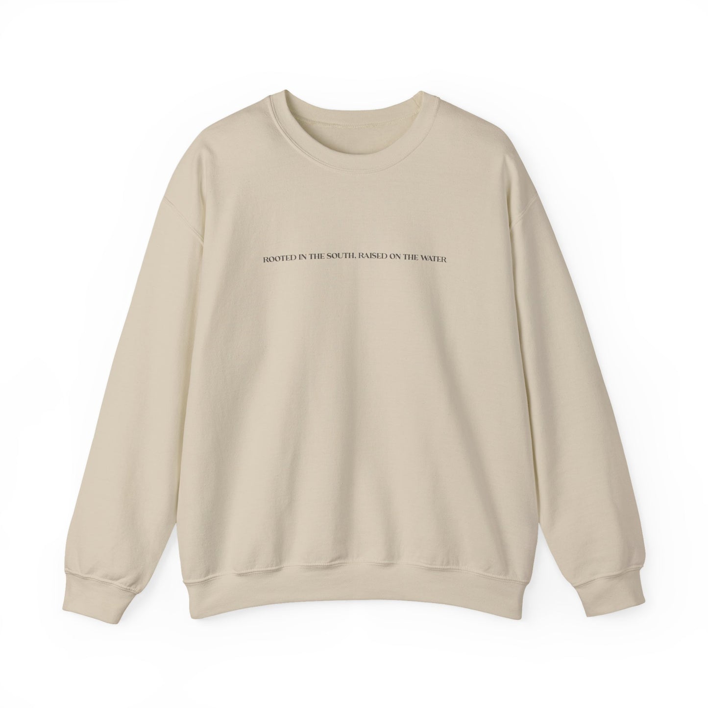 Rooted in the South, Raised on the Water- Sweatshirt