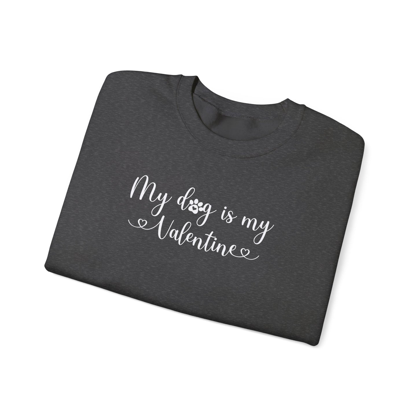My Dog is my Valentine Sweatshirt
