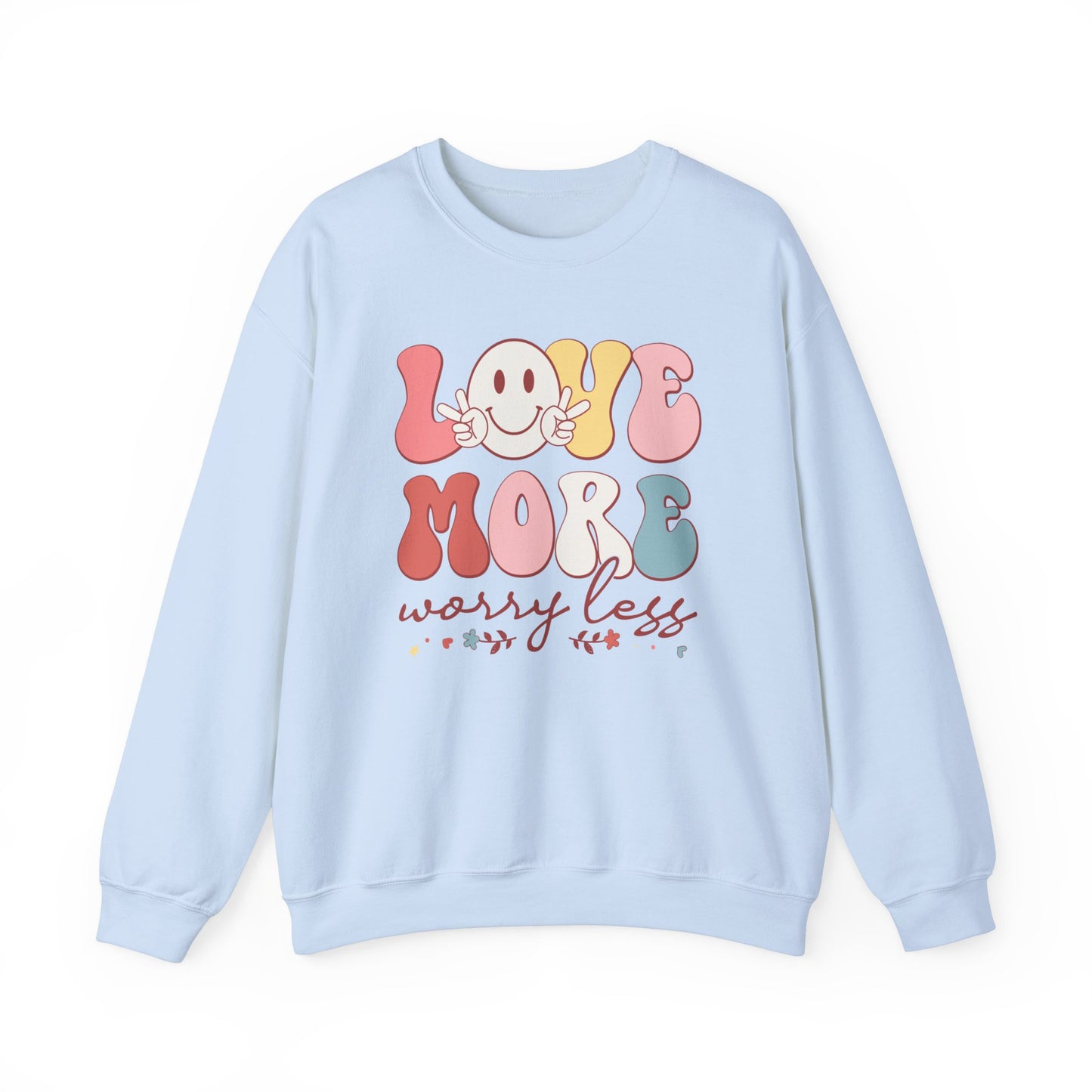 Love More, Worry Less Sweatshirt
