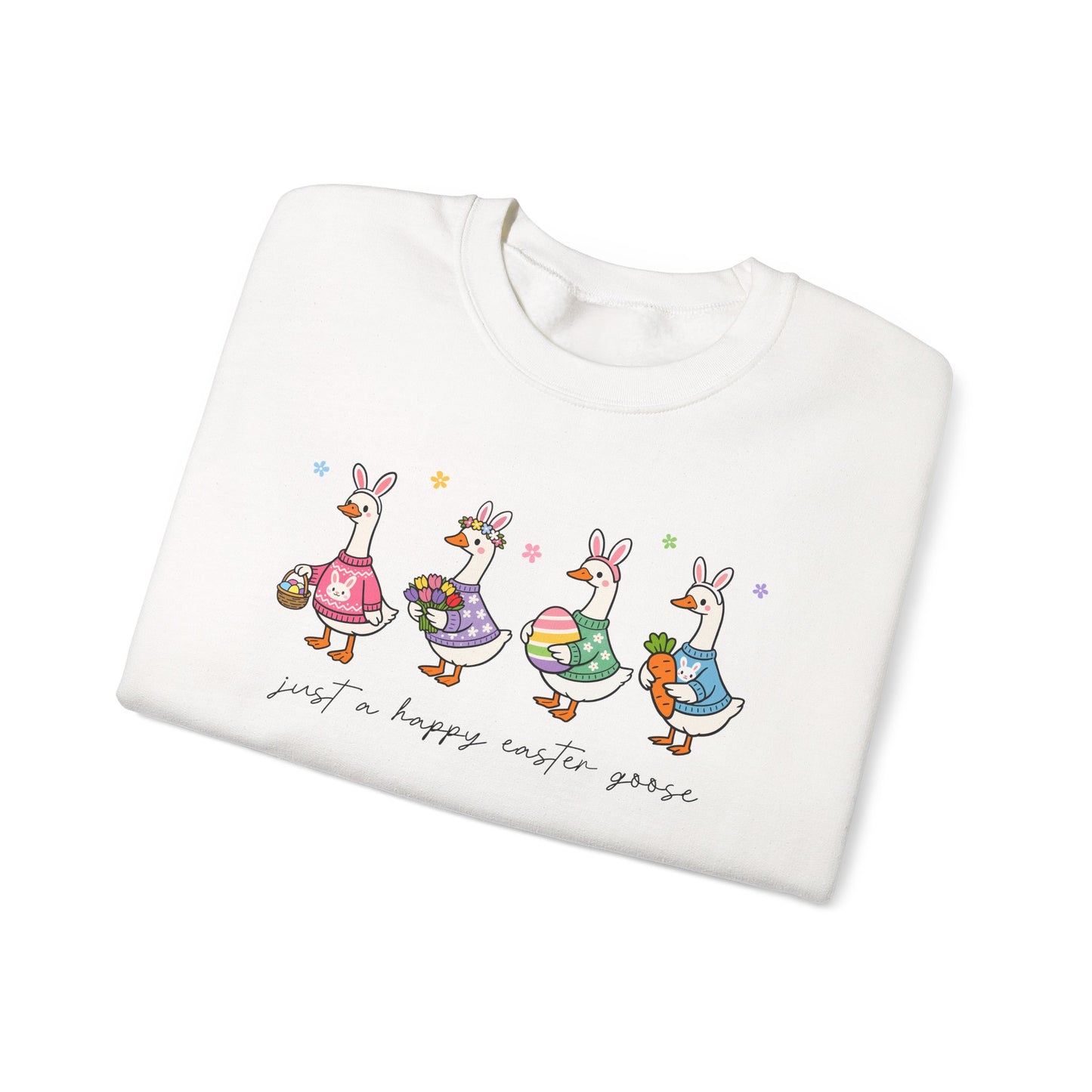 Just a Happy Easter Goose Sweatshirt