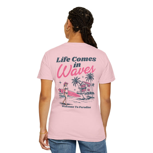 Life Comes In Waves- Comfort Colors Tee