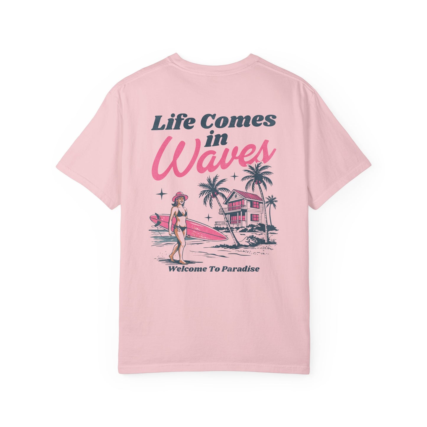 Life Comes In Waves- Comfort Colors Tee