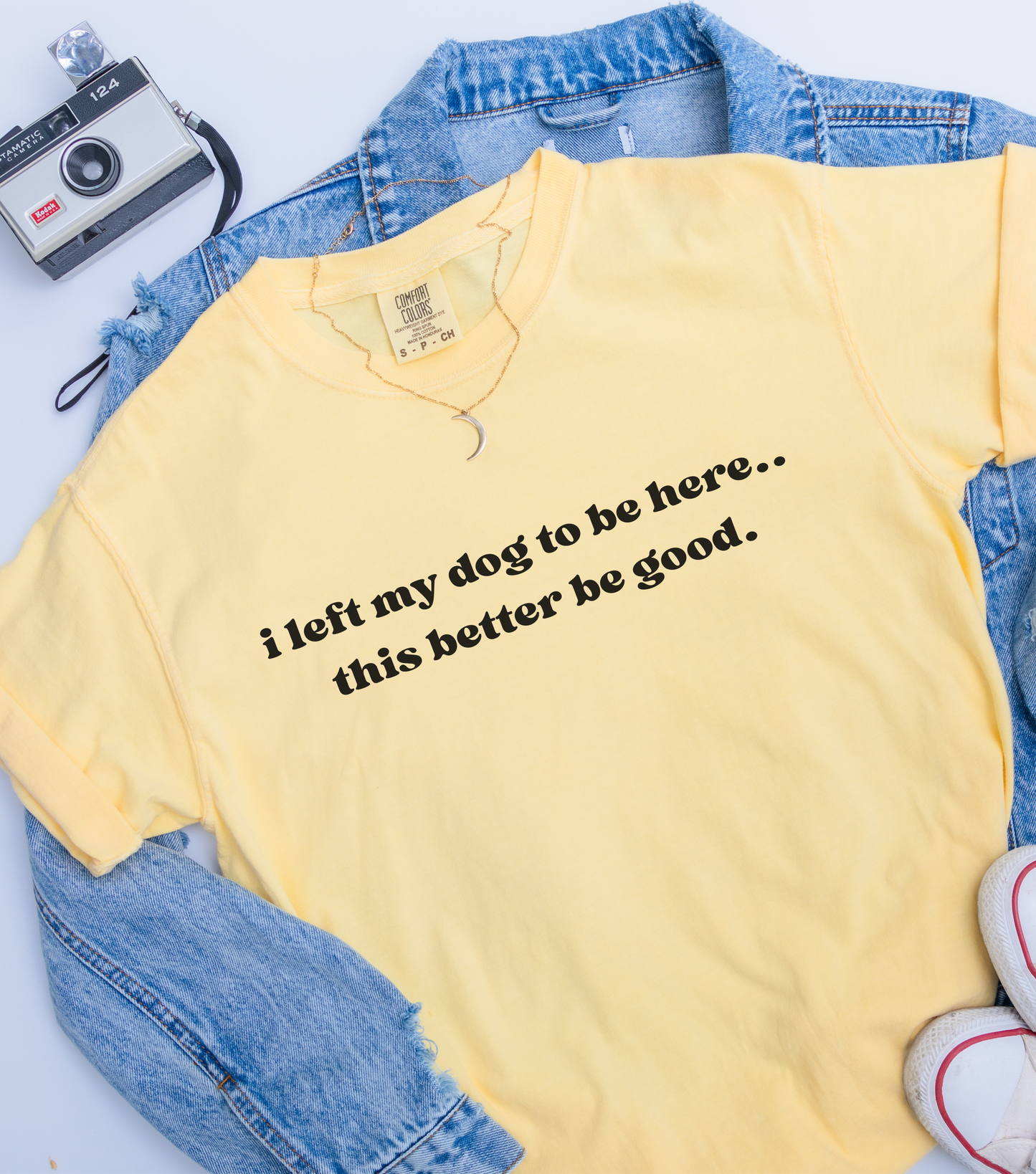 I Left My Dog to Be Here... This Better Be Good- Comfort Colors