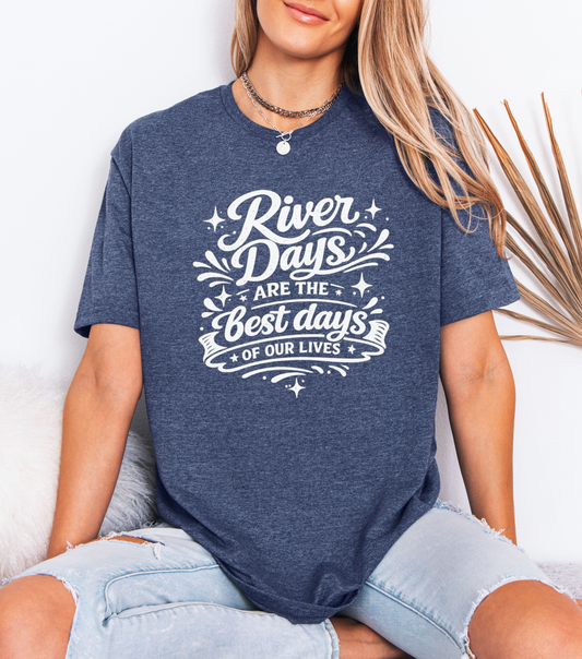 River Days Are The Best Days of our Lives T-Shirt