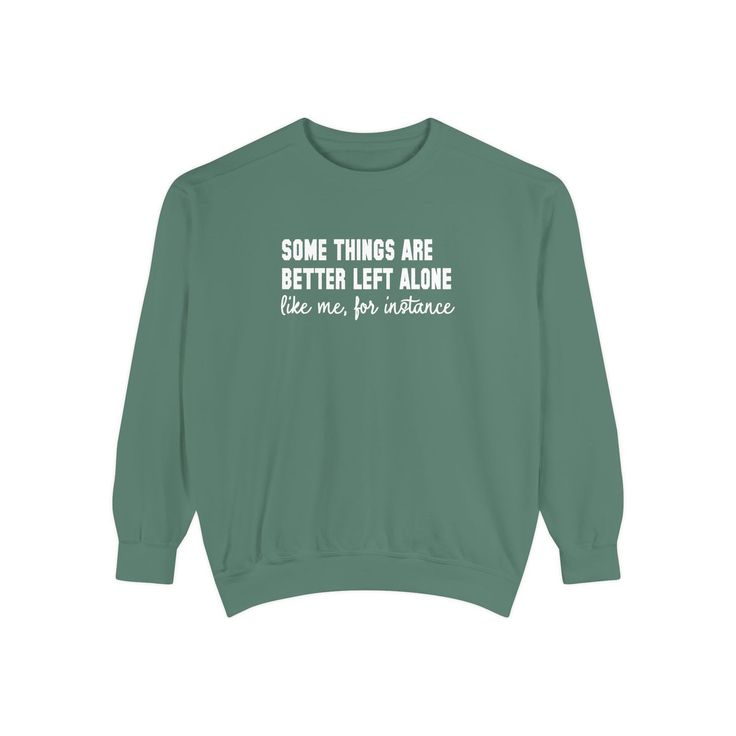 Some Things Are Better Left Alone- Comfort Colors Sweatshirt