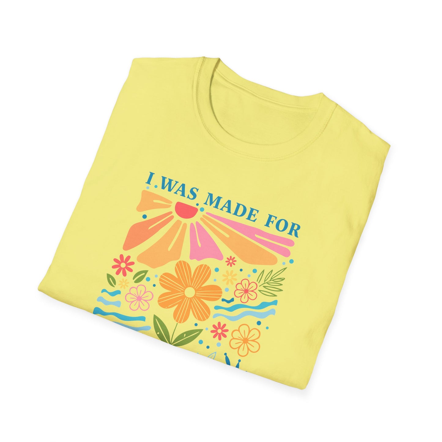 I Was Made For Sunny Days T-shirt