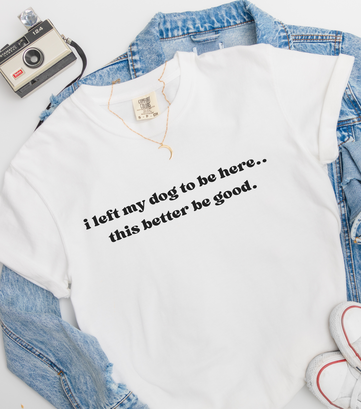 I Left My Dog to Be Here... This Better Be Good- Comfort Colors