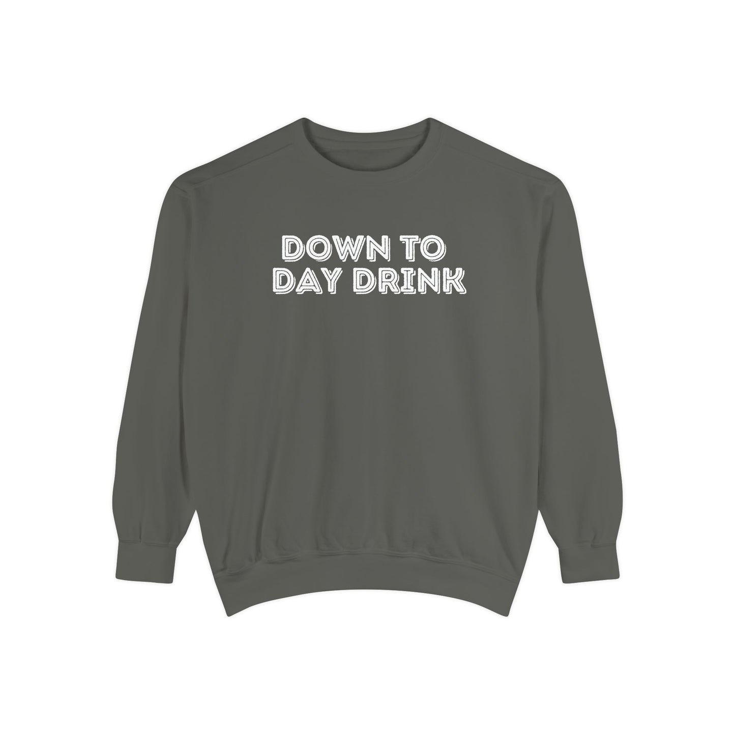 Down to Day Drink- Comfort Colors Sweatshirt