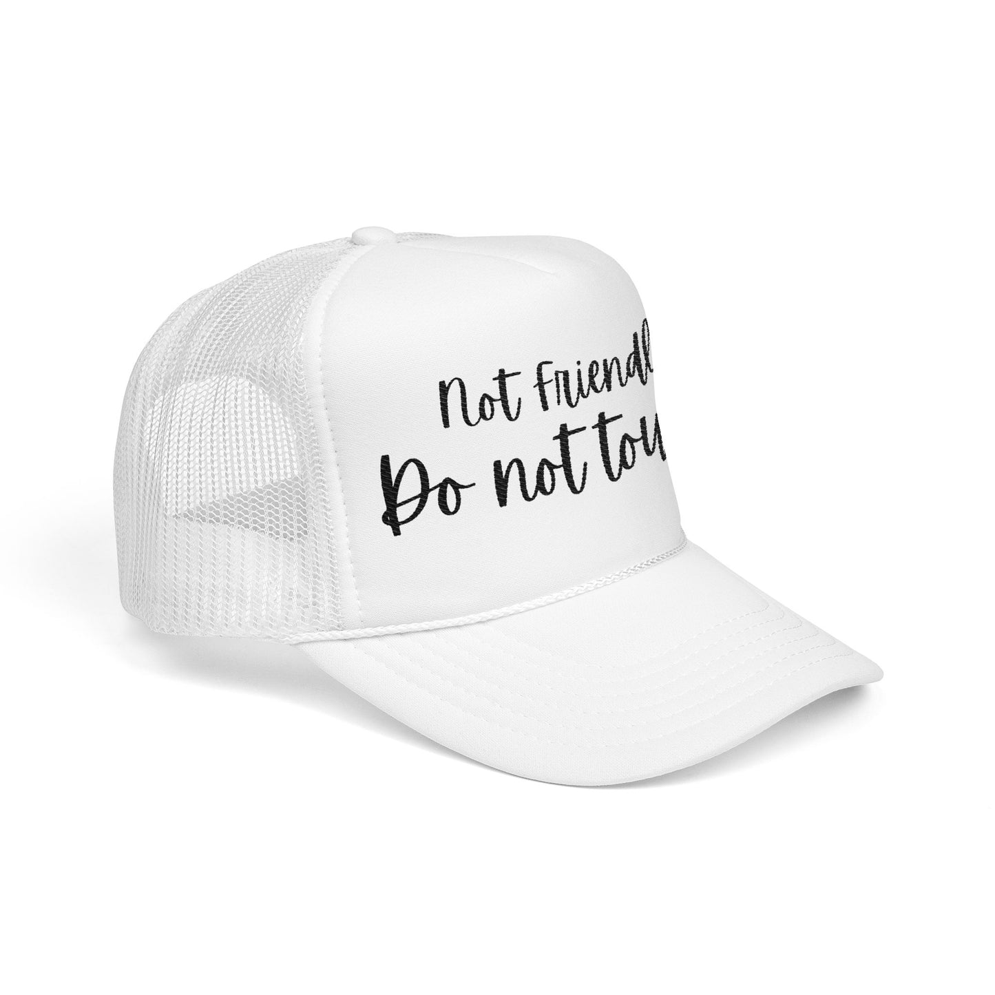 Not Friendly Do Not Touch- Embroidered Foam Cap