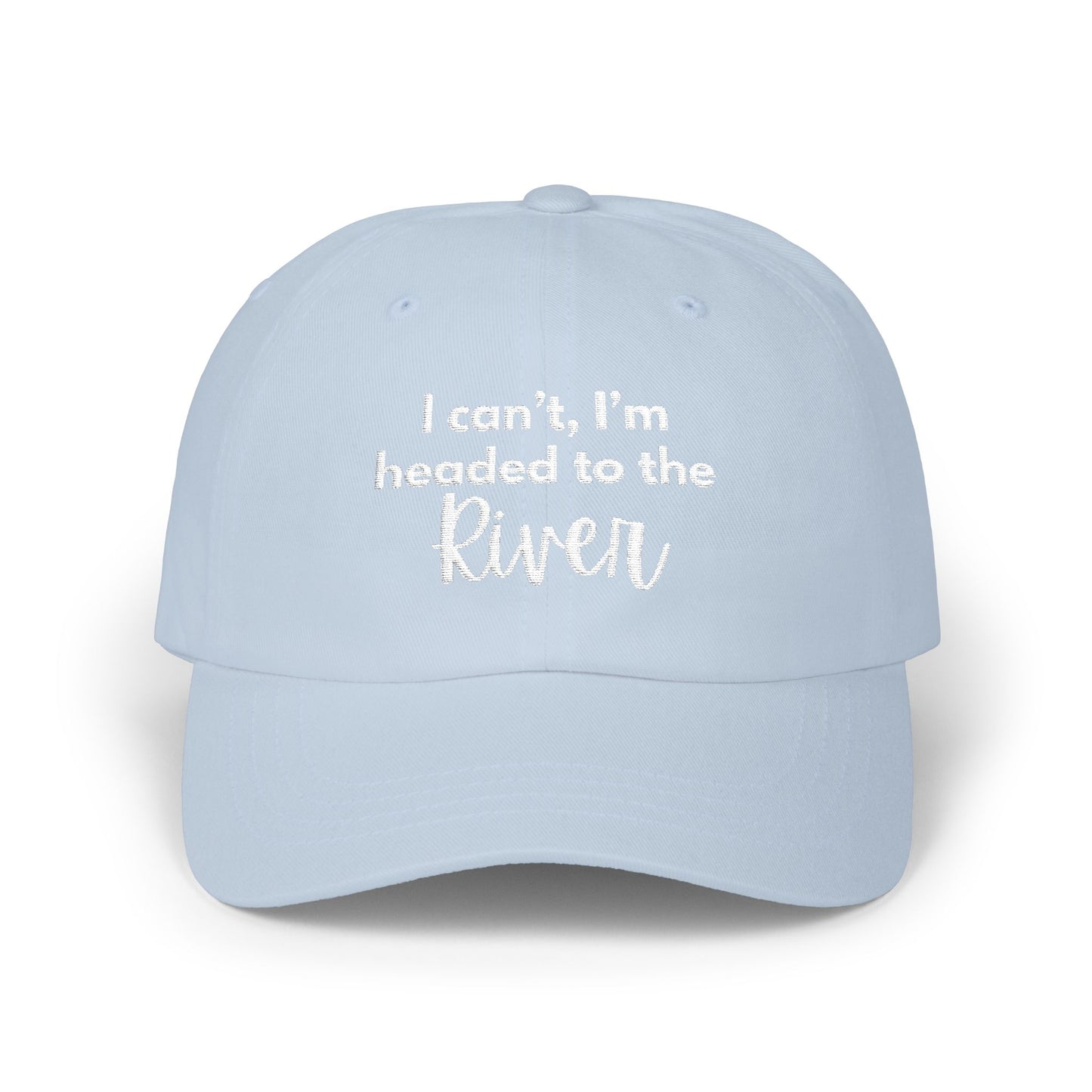 I can't, I'm headed to the River- Embroidered Hat