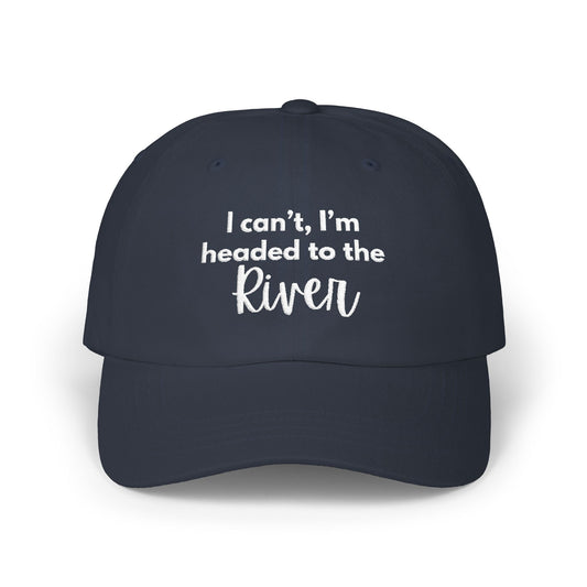 I can't, I'm headed to the River- Embroidered Hat