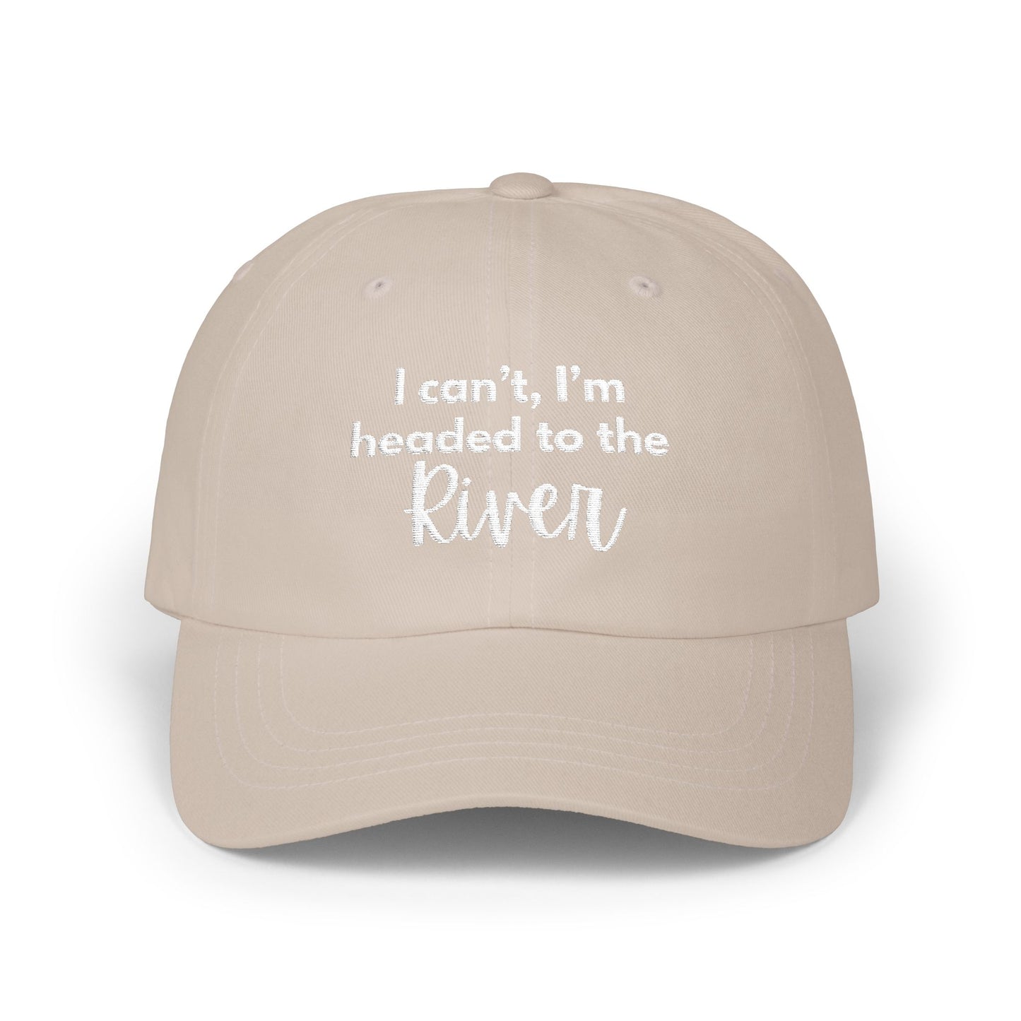 I can't, I'm headed to the River- Embroidered Hat