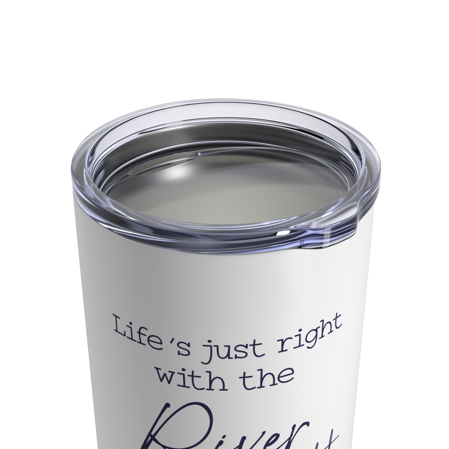 Life's Just Right with the River in Sigh- 10oz Tumbler
