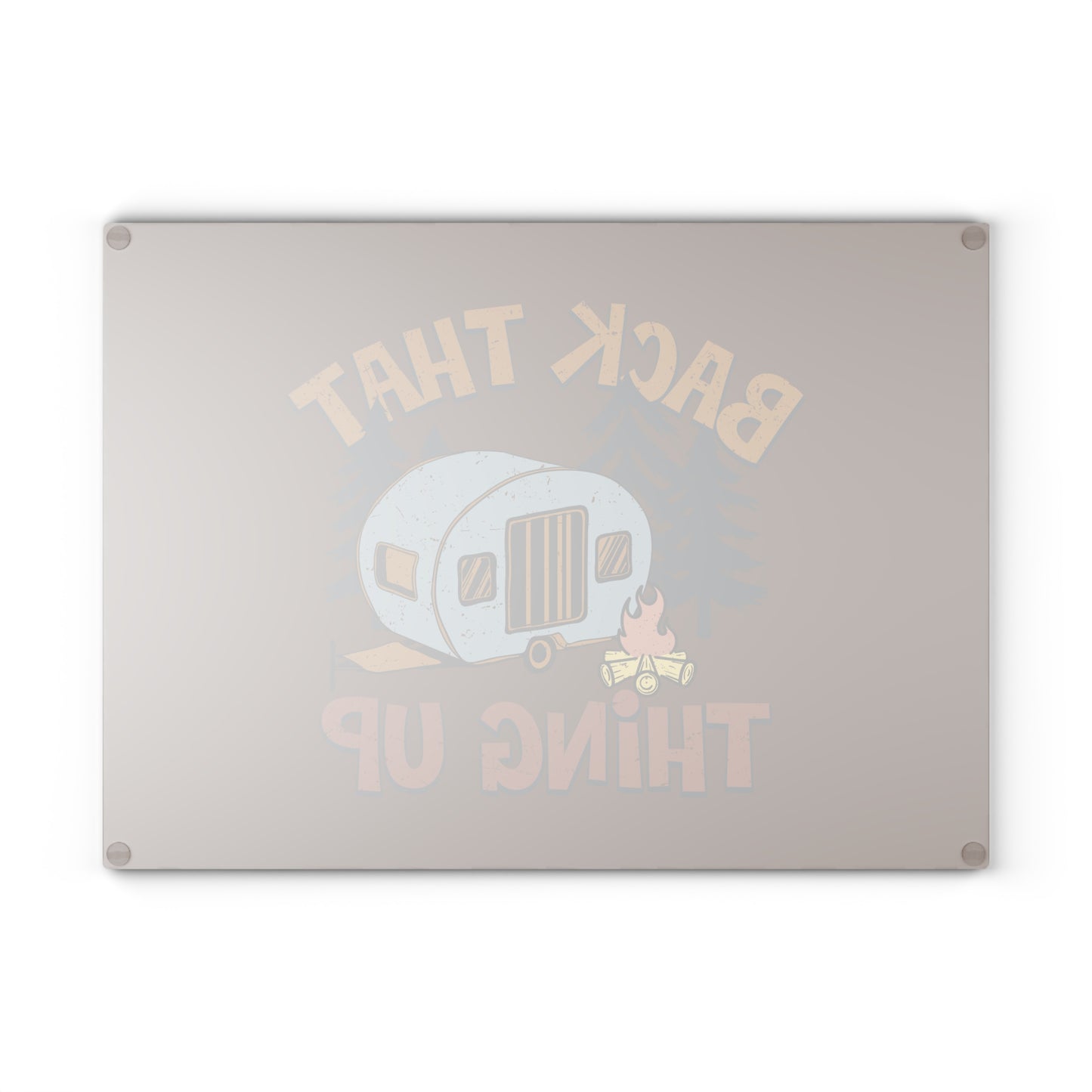 Back That Thing Up- Glass Cutting Board