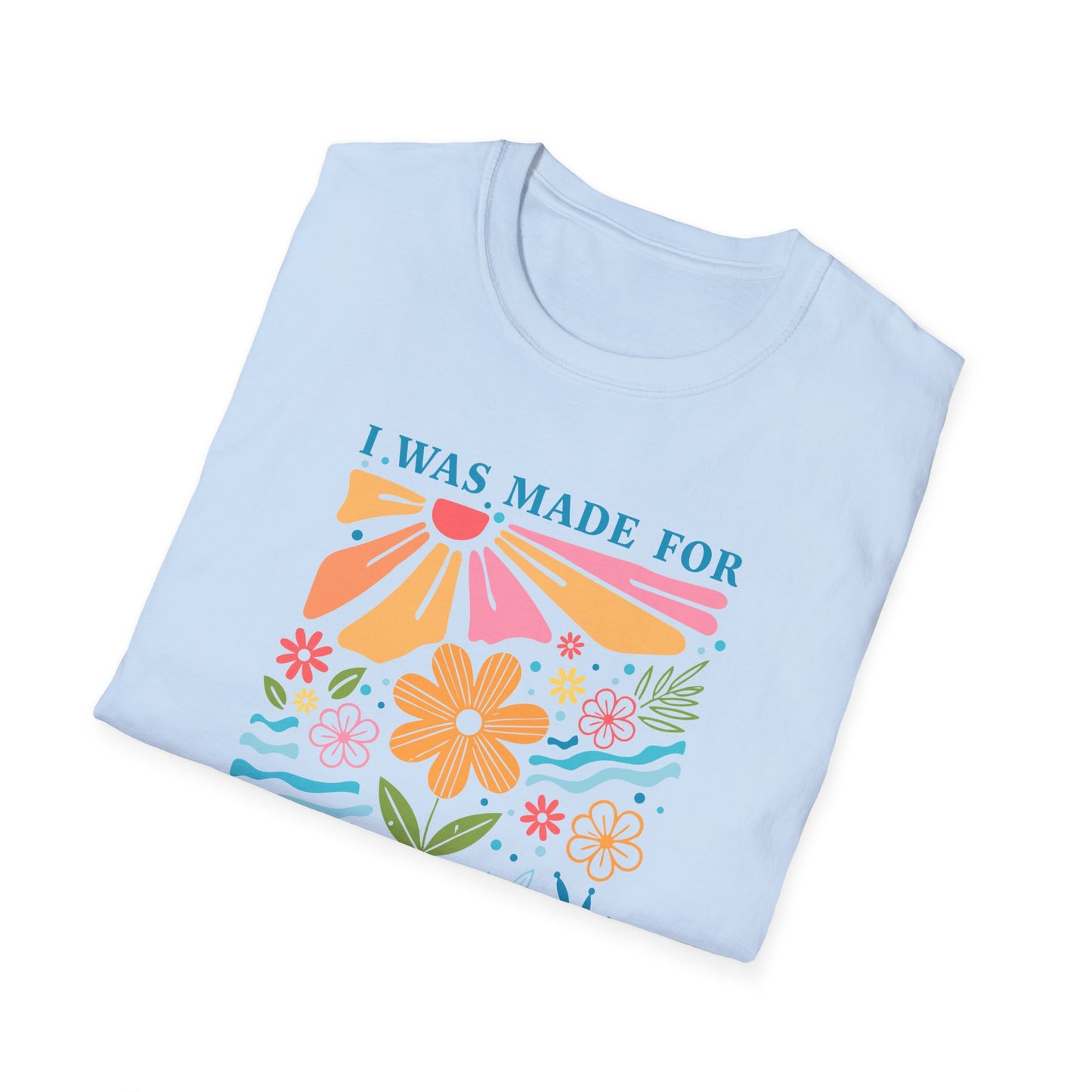 I Was Made For Sunny Days T-shirt