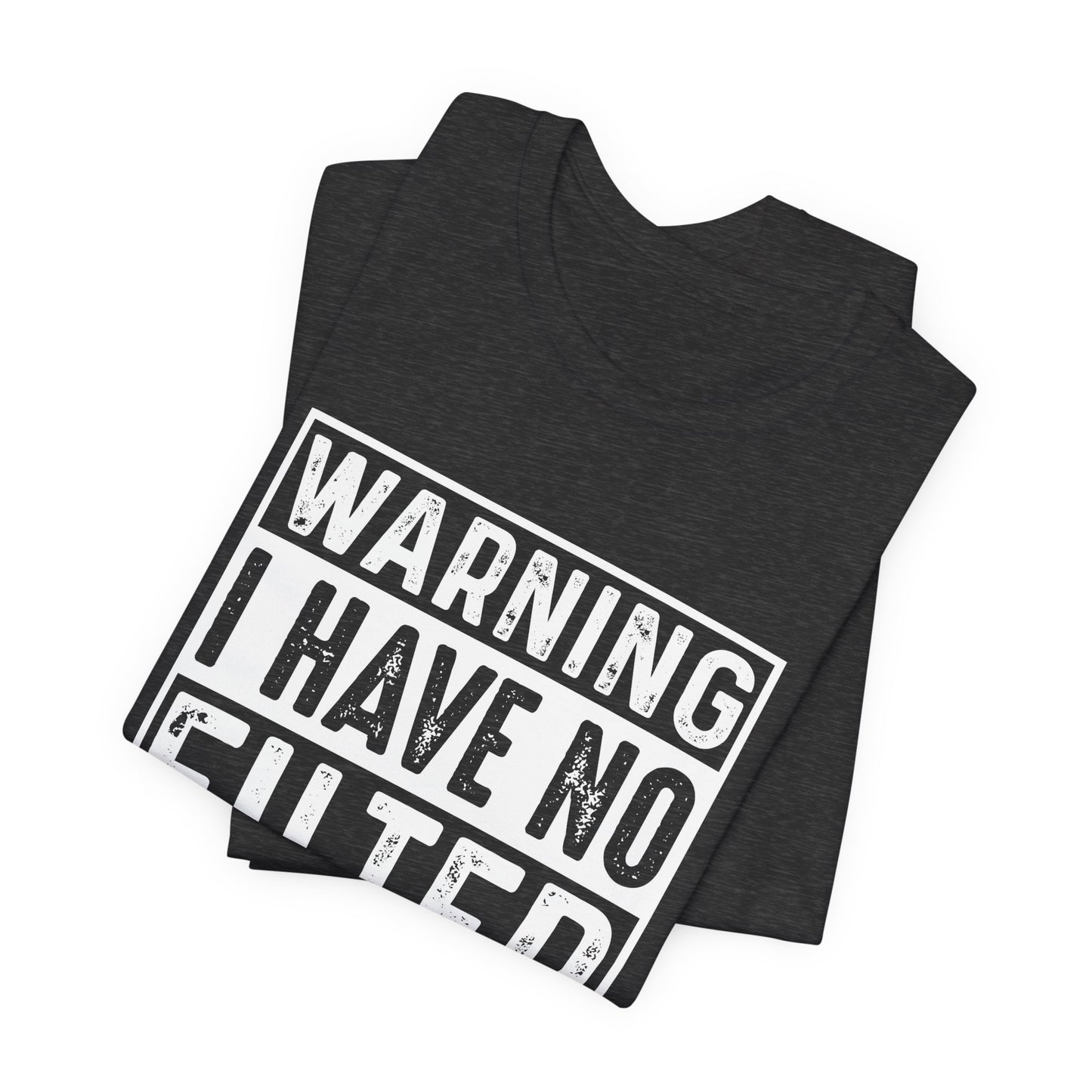 Warning I Have No Filter T-Shirt