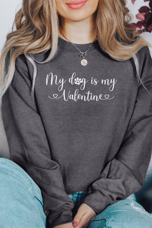 My Dog is my Valentine Sweatshirt
