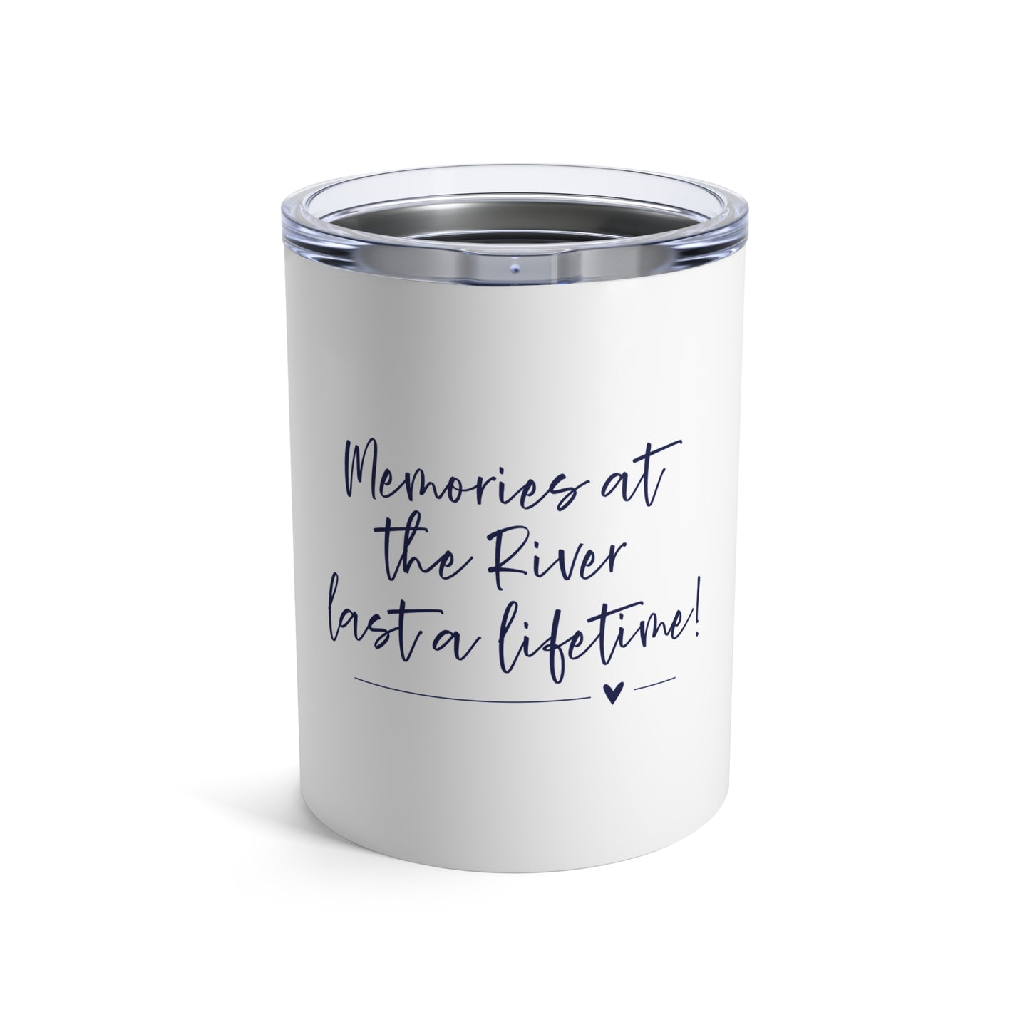 Memories at the River Last a Lifetime- 10oz Insulated