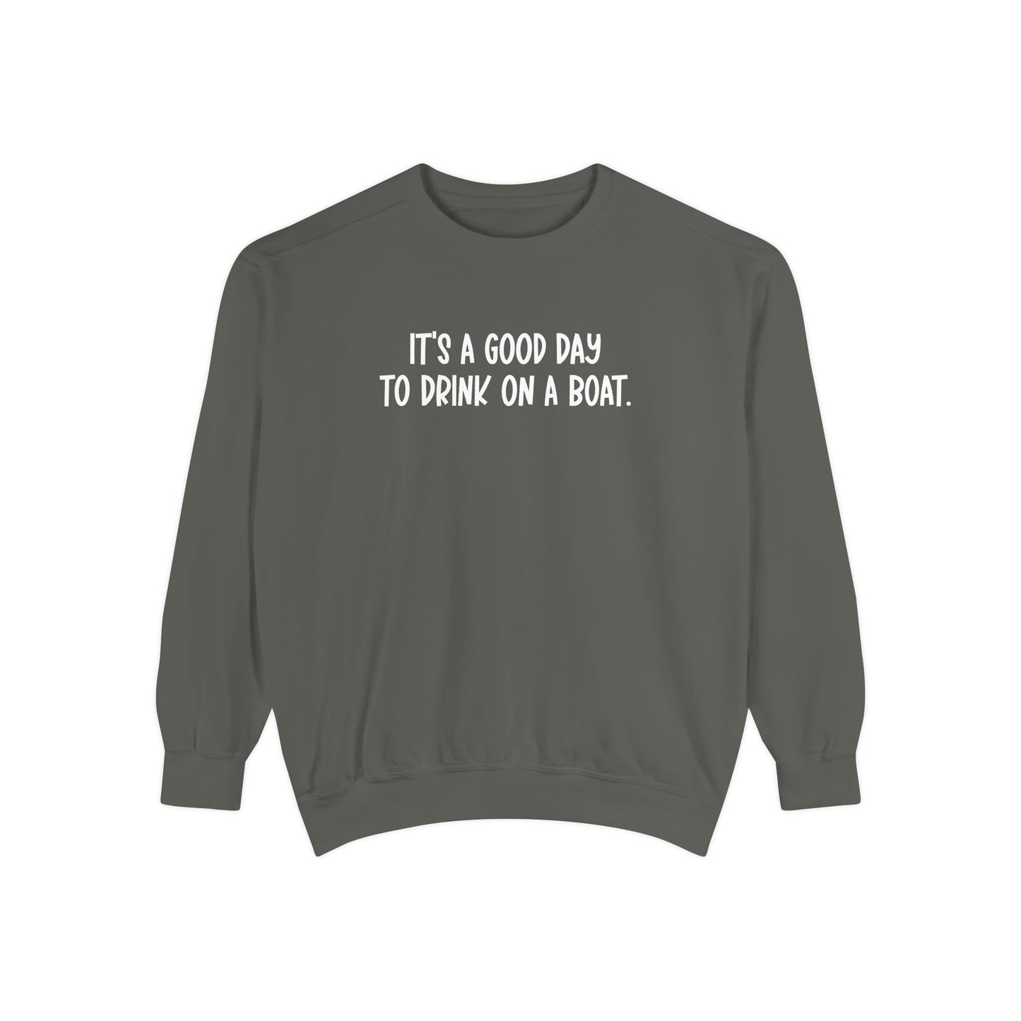 It’s a Good Day to Drink on a Boat- Comfort Colors Sweatshirt