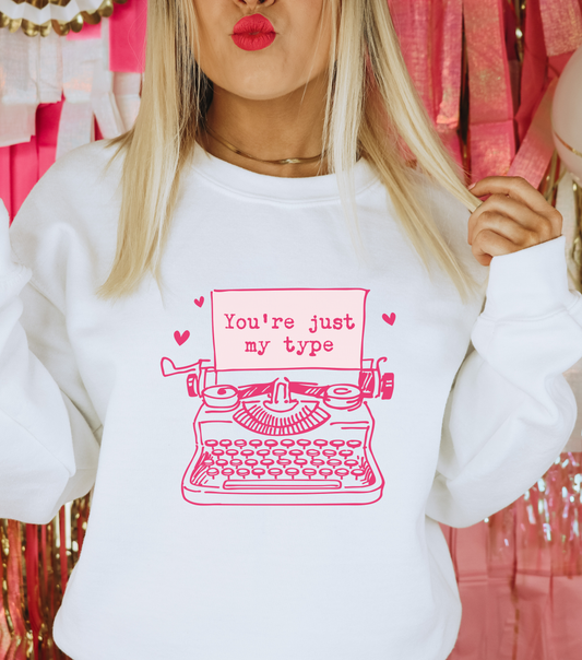 You’re Just My Type- Sweatshirt