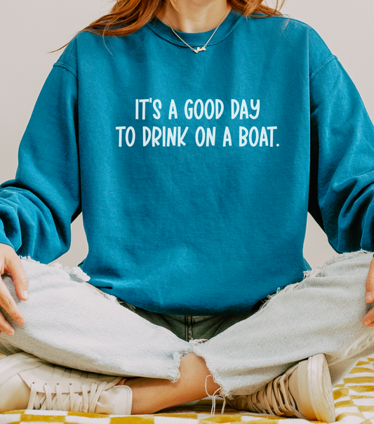 It’s a Good Day to Drink on a Boat- Comfort Colors Sweatshirt