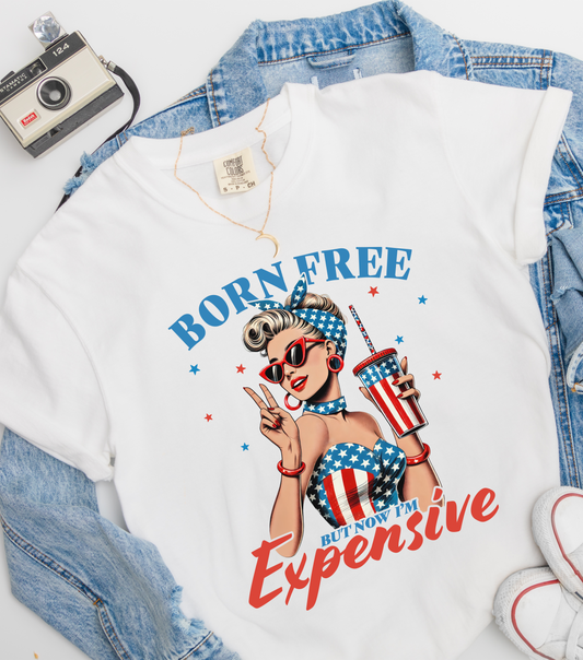 Born Free But Now I'm Expensive- Comfort Colors