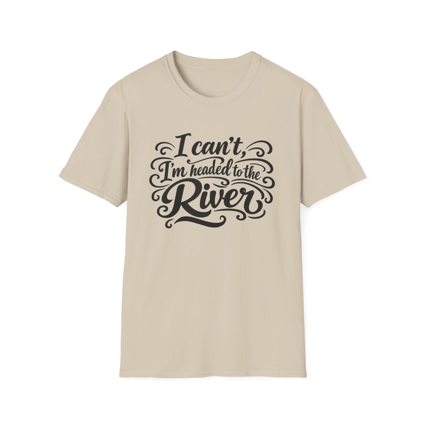 I Can't, I'm Headed to the River T-Shirt