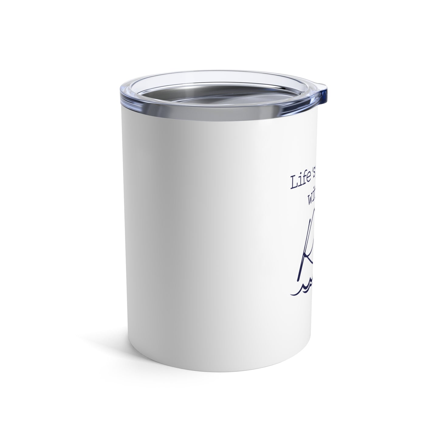 Life's Just Right with the River in Sigh- 10oz Tumbler