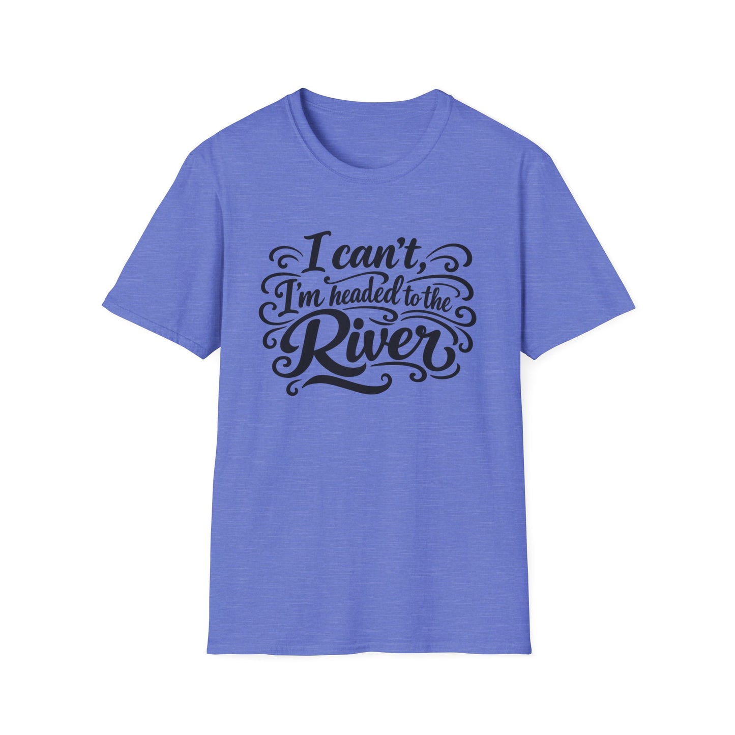 I Can't, I'm Headed to the River T-Shirt