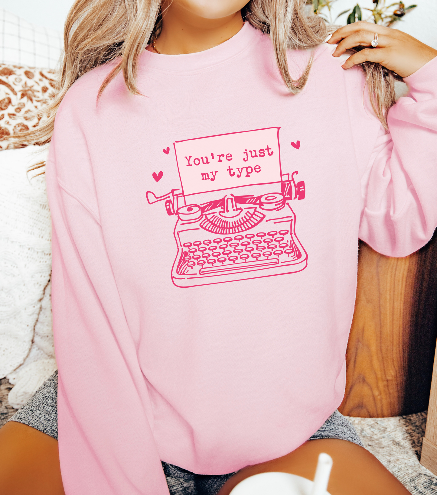 You’re Just My Type- Sweatshirt