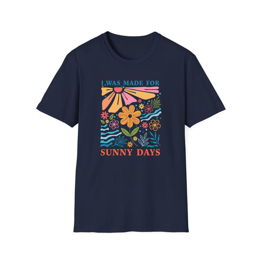 I Was Made For Sunny Days T-shirt