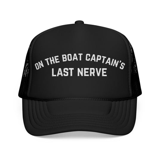 On the Boat Captain's Last Nerve- Embroidered Trucker Hat