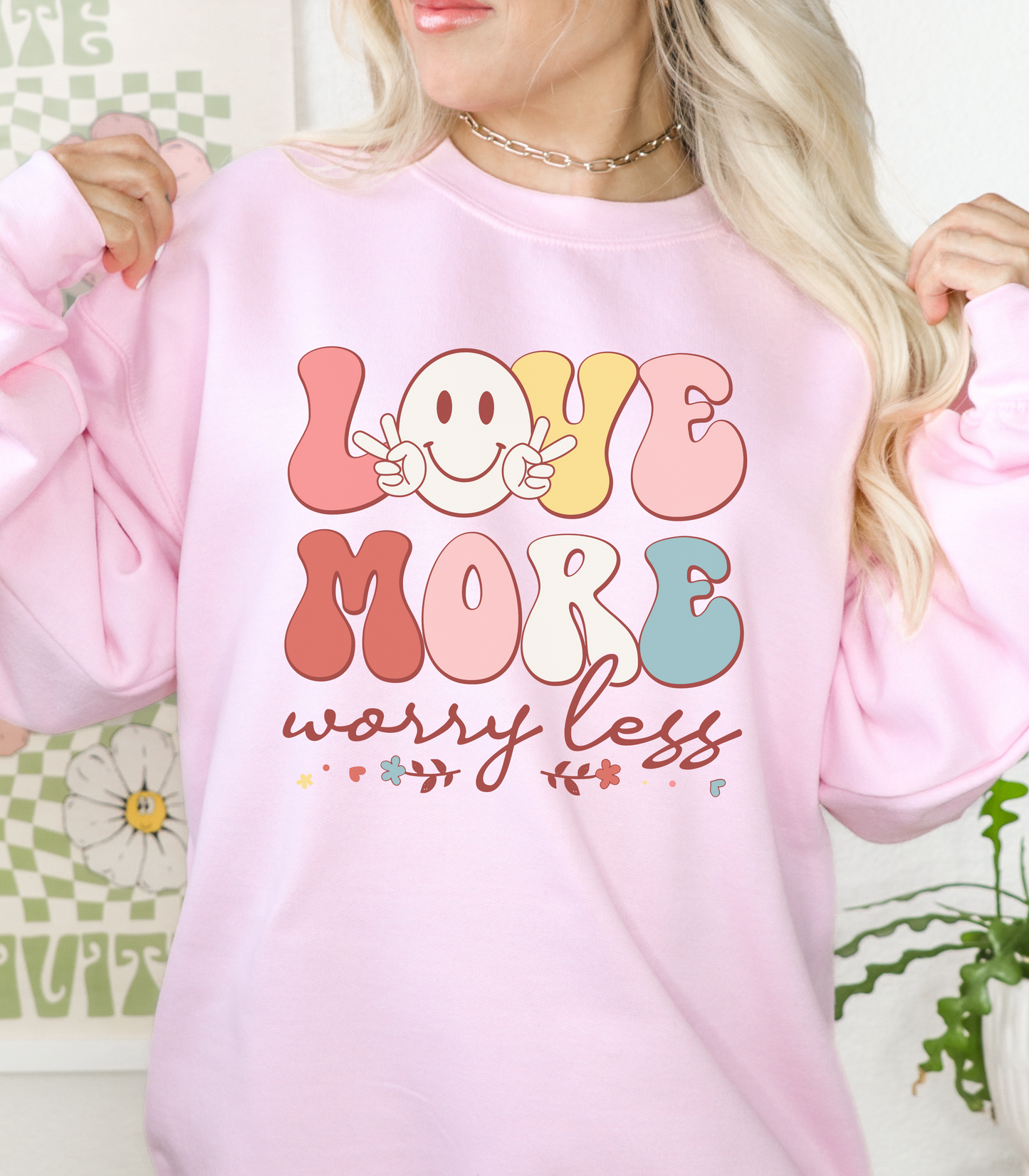 Love More, Worry Less Sweatshirt
