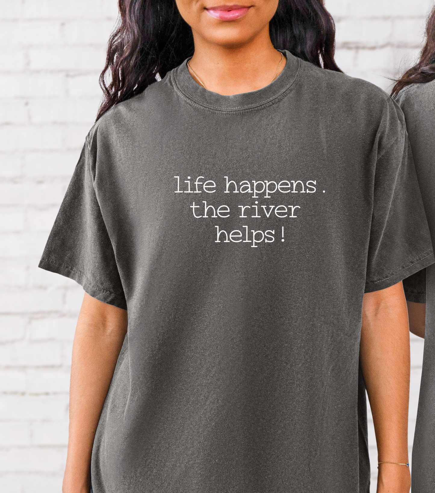 Life Happens. The River Helps- Comfort Colors