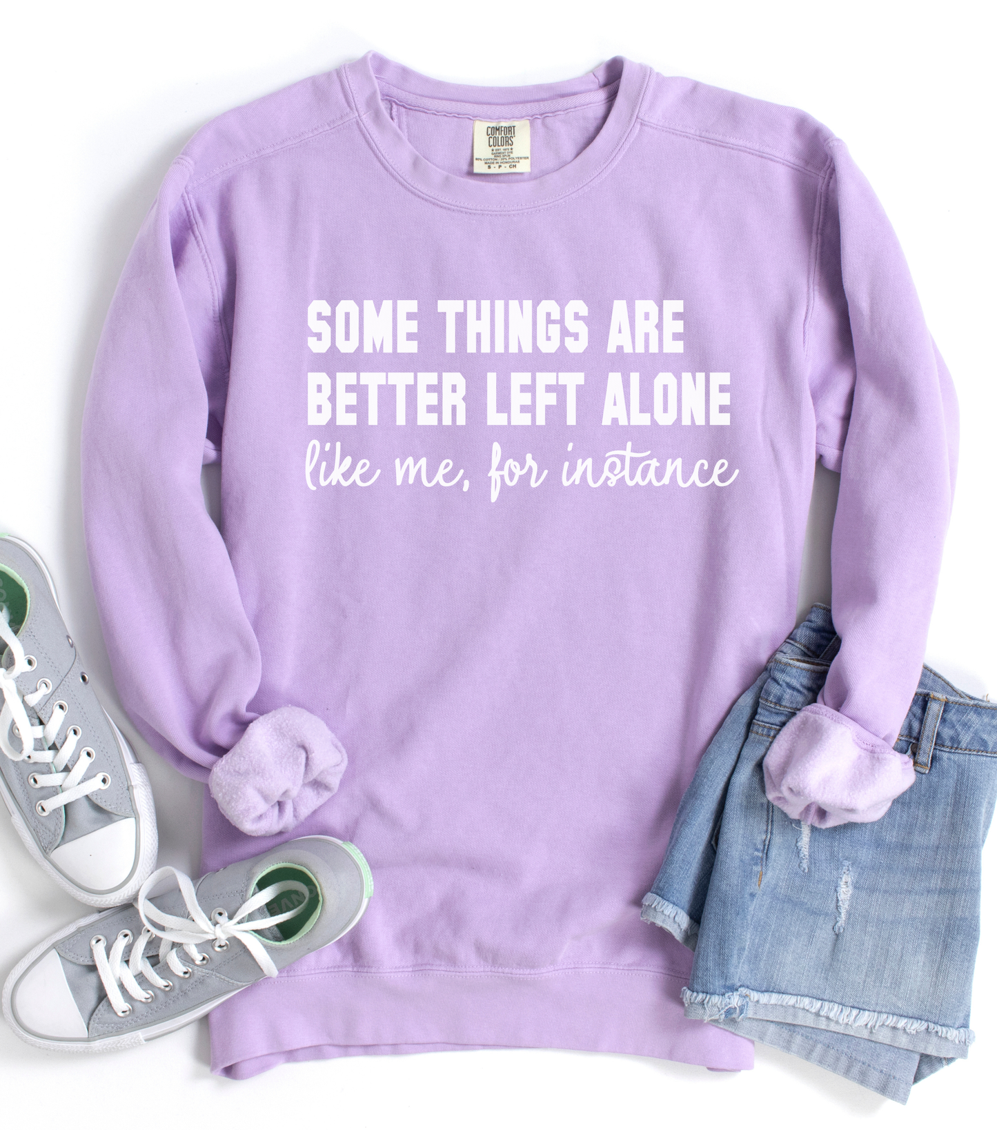 Some Things Are Better Left Alone- Comfort Colors Sweatshirt