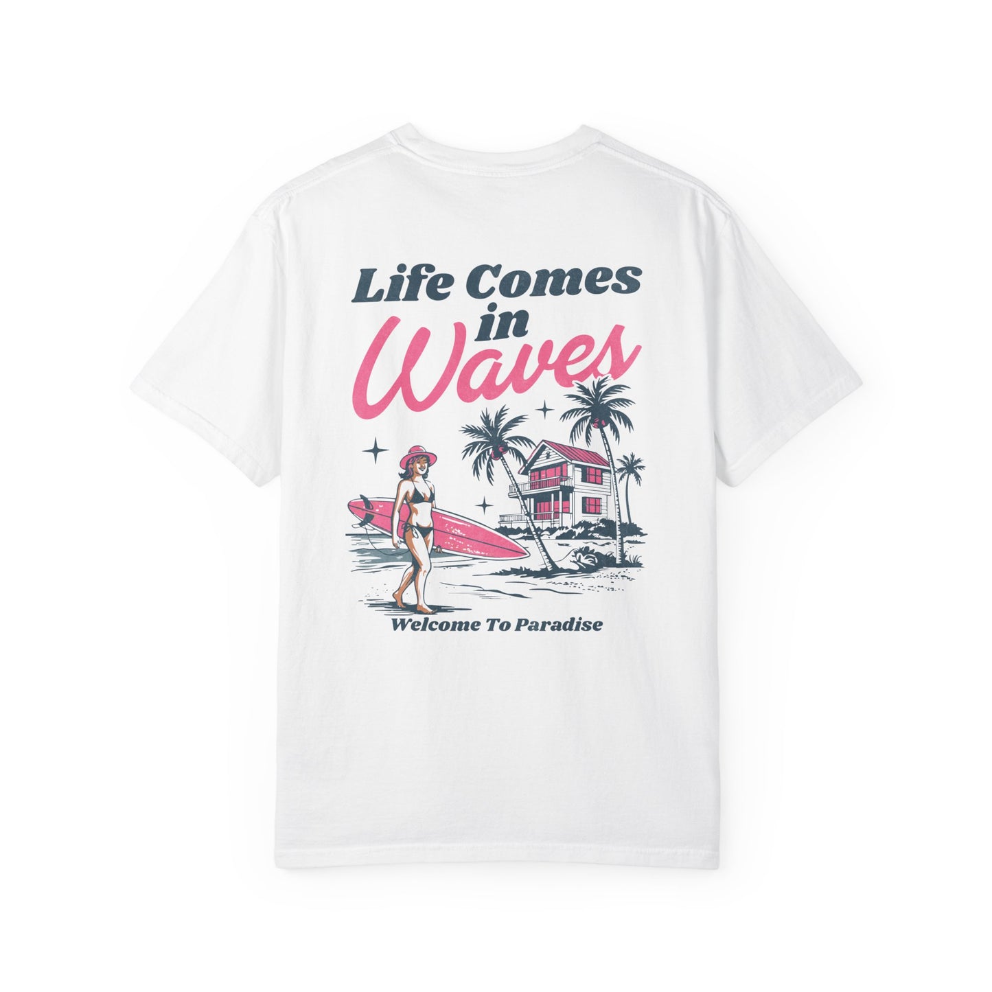 Life Comes In Waves- Comfort Colors Tee
