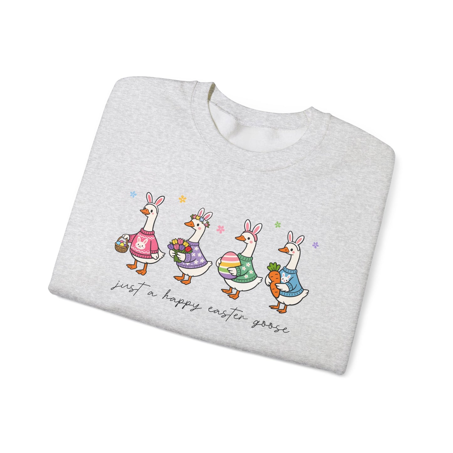 Just a Happy Easter Goose Sweatshirt