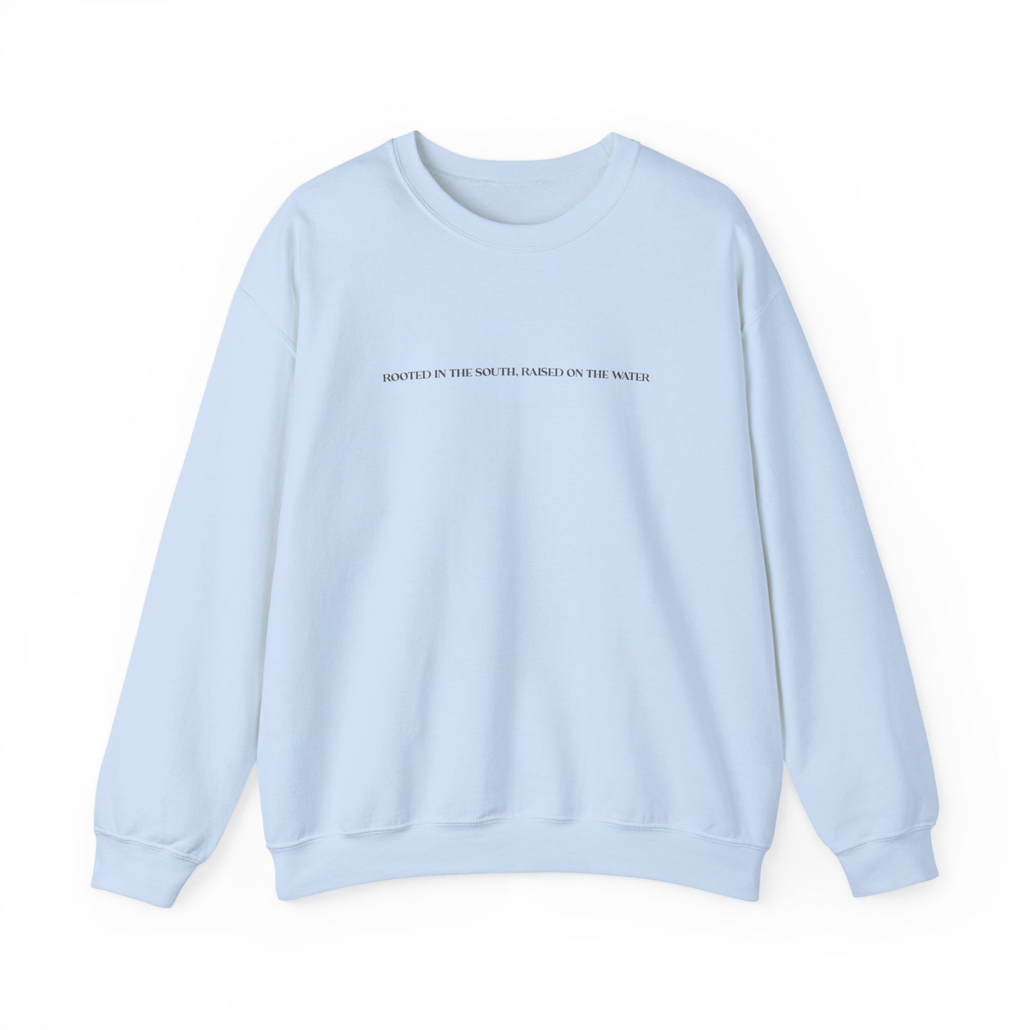 Rooted in the South, Raised on the Water- Sweatshirt