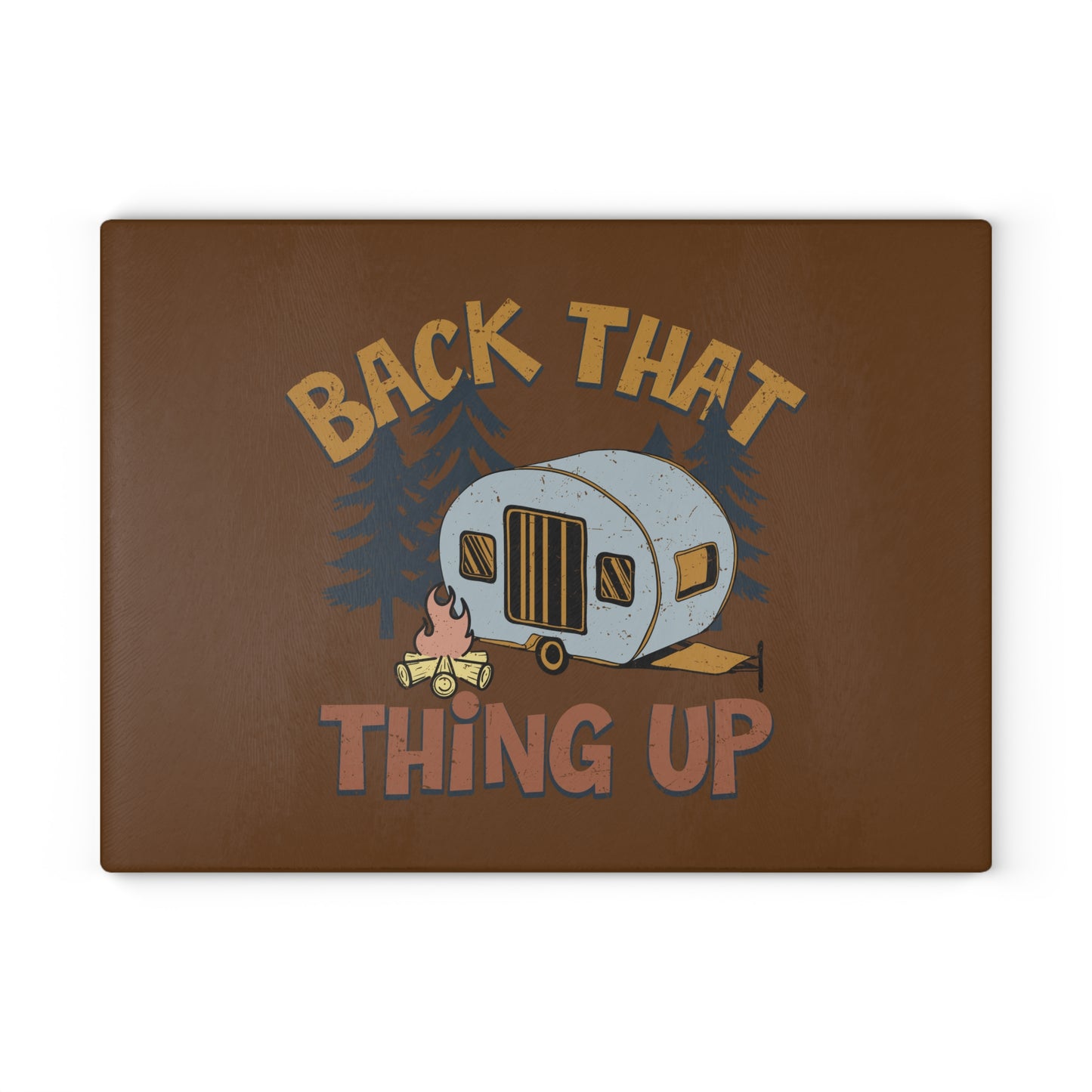 Back That Thing Up- Glass Cutting Board
