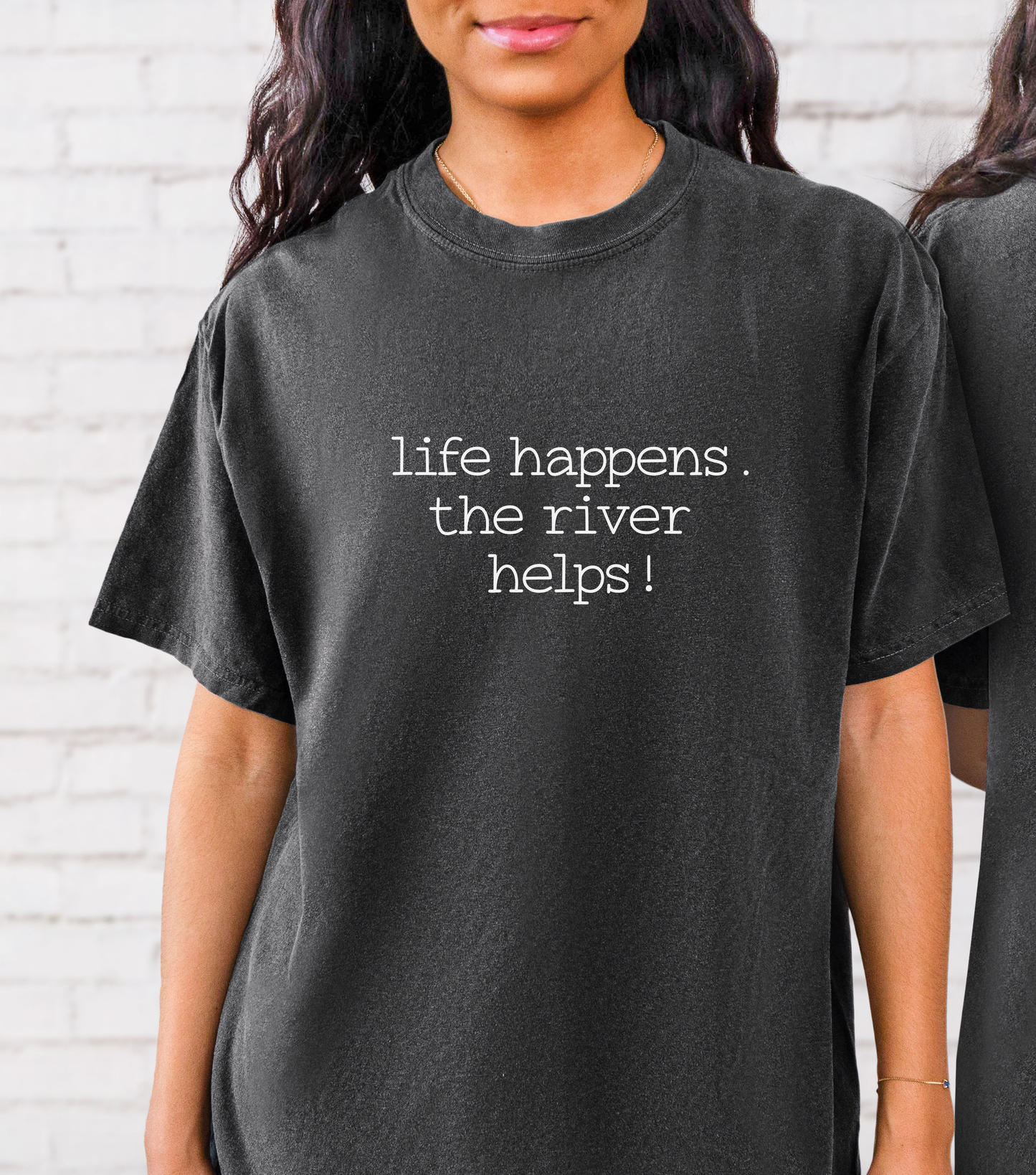 Life Happens. The River Helps- Comfort Colors